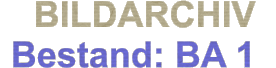 BILDARCHIV  Bestand: BA 1